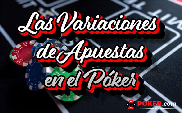 Las Variaciones de Apuestas en el Póker